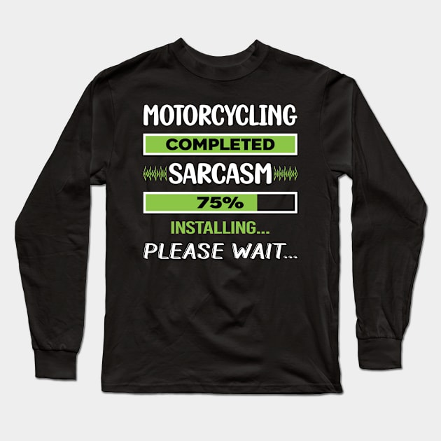 Funny Sarcasm Motorcycling Motorcycle Motorbike Motorbiker Biker Long Sleeve T-Shirt by relativeshrimp